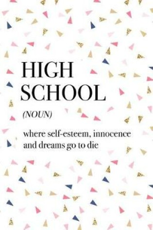 Cover of High School Where Self-Esteem Innocence and Dreams Go to Die