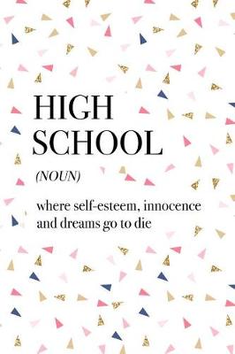 Book cover for High School Where Self-Esteem Innocence and Dreams Go to Die