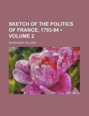 Book cover for Sketch of the Politics of France, 1793-94 (Volume 2)