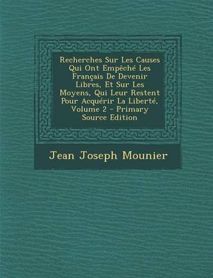 Book cover for Recherches Sur Les Causes Qui Ont Empeche Les Francais de Devenir Libres, Et Sur Les Moyens, Qui Leur Restent Pour Acquerir La Liberte, Volume 2