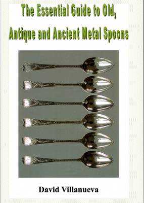 Book cover for The Essential Guide to Old, Antique and Ancient Metal Spoons