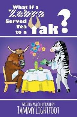 Cover of What If a Zebra Served Tea to a Yak?