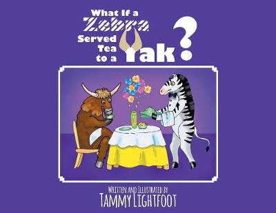 Cover of What If a Zebra Served Tea to a Yak?