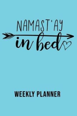 Cover of Namast'ay in Bed Weekly Planner
