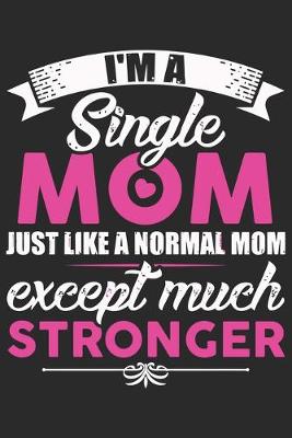 Book cover for I'm a single mom just like a normal mom except much stronger