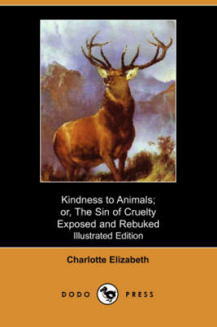 Cover of Kindness to Animals; Or, the Sin of Cruelty Exposed and Rebuked (Illustrated Edition) (Dodo Press)