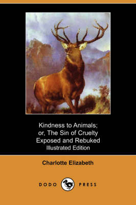 Book cover for Kindness to Animals; Or, the Sin of Cruelty Exposed and Rebuked (Illustrated Edition) (Dodo Press)