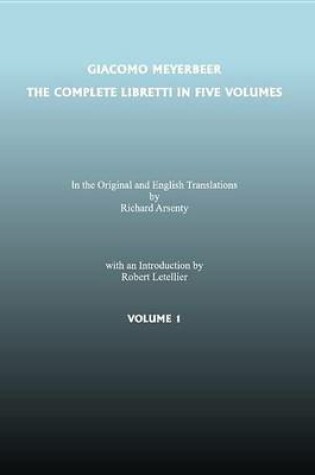 Cover of The Complete Libretti of Giacomo Meyerbeer, in the Original and in Translation, in Five Volumes