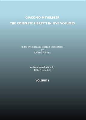 Book cover for The Complete Libretti of Giacomo Meyerbeer, in the Original and in Translation, in Five Volumes