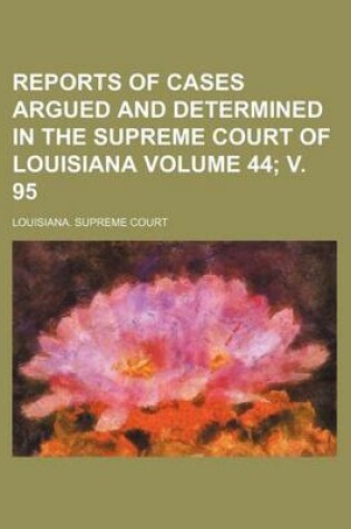 Cover of Reports of Cases Argued and Determined in the Supreme Court of Louisiana Volume 44; V. 95