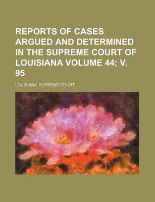 Book cover for Reports of Cases Argued and Determined in the Supreme Court of Louisiana Volume 44; V. 95