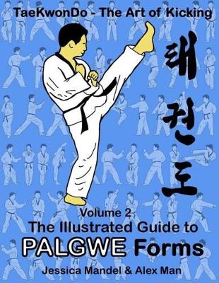 Book cover for Taekwondo the Art of Kicking. the Illustrated Guide to Palgwe Forms