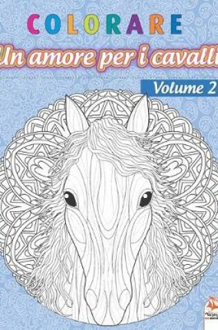 Cover of colorare - Un amore per i cavalli - Volume 2