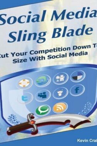 Cover of Social Media Sling Blade: Cut Your Competition Down to Size With Social Media