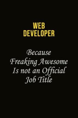 Cover of Web Developer Because Freaking Awesome Is Not An Official Job Title