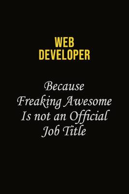 Book cover for Web Developer Because Freaking Awesome Is Not An Official Job Title