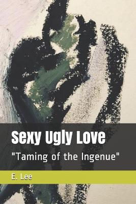 Cover of Sexy Ugly Love