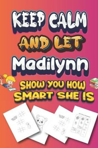 Cover of keep calm and let Madilynn show you how smart she is