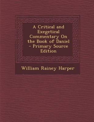 Book cover for A Critical and Exegetical Commentary on the Book of Daniel - Primary Source Edition