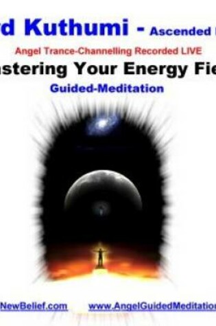 Cover of Lord Kuthumi - Mastering Your Energy Fields - Meditation