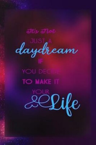 Cover of It's Not Just A Daydream If You Decide To Make It Your Life