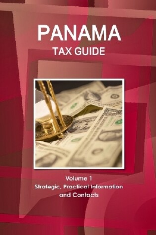 Cover of Panama Tax Guide Volume 1 Strategic, Practical Information and Contacts