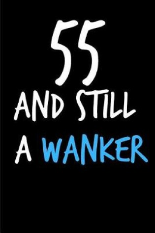 Cover of 55 and Still a Wanker