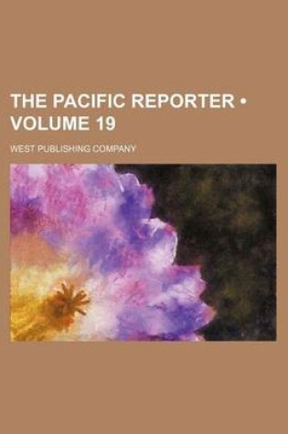 Cover of The Pacific Reporter (Volume 19)