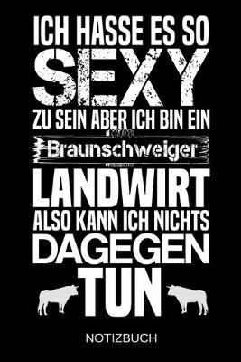 Book cover for Ich hasse es so sexy zu sein aber ich bin ein Braunschweiger Landwirt also kann ich nichts dagegen tun