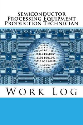 Book cover for Semiconductor Processing Equipment Production Technician Work Log