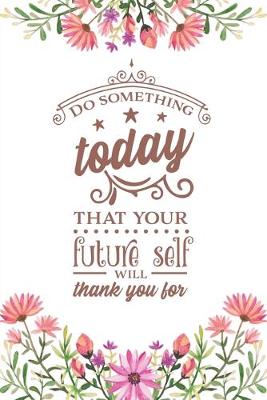 Book cover for Do Something Today That Your Future Self Will Thank You For