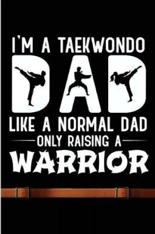 Cover of I'm A Taekwondo Dad Like A Normal Dad Only Raising A Warrior