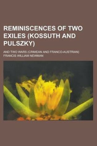 Cover of Reminiscences of Two Exiles (Kossuth and Pulszky); And Two Wars (Crimean and Franco-Austrian)