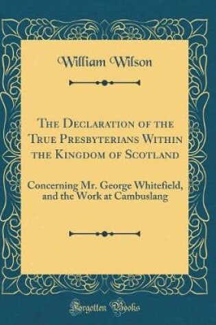 Cover of The Declaration of the True Presbyterians Within the Kingdom of Scotland