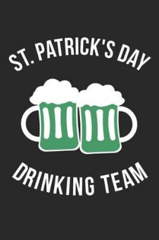 Cover of St. Patrick's Day Notebook - St Patricks Day Drinking Team Pattys Day - St. Patrick's Day Journal