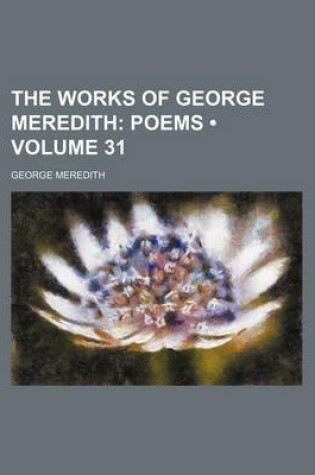 Cover of The Works of George Meredith (Volume 31); Poems