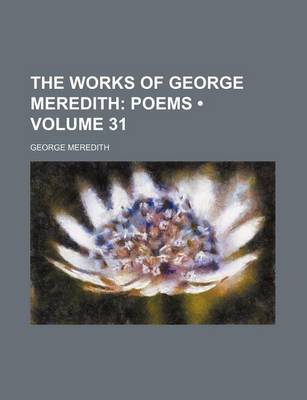 Book cover for The Works of George Meredith (Volume 31); Poems