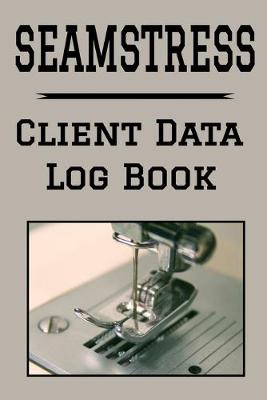 Book cover for Seamstress Client Data Log Book