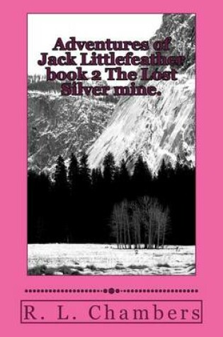 Cover of Adventures of Jack Littlefeather book 2 The Lost Silver mine.