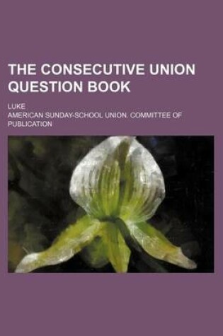 Cover of The Consecutive Union Question Book; Luke