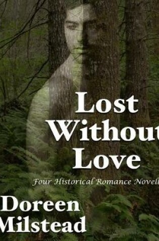 Cover of Lost Without Love: Four Historical Romance Novellas