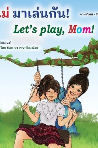 Cover of Let's play, Mom! (Thai English Bilingual Book for Kids)