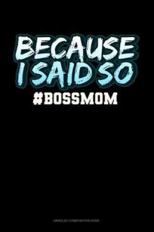 Cover of Because I Said So #BossMom