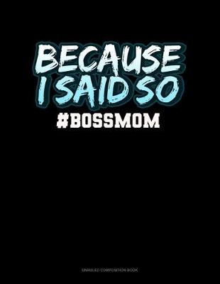 Cover of Because I Said So #BossMom