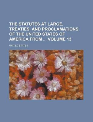 Book cover for The Statutes at Large, Treaties, and Proclamations of the United States of America from Volume 13