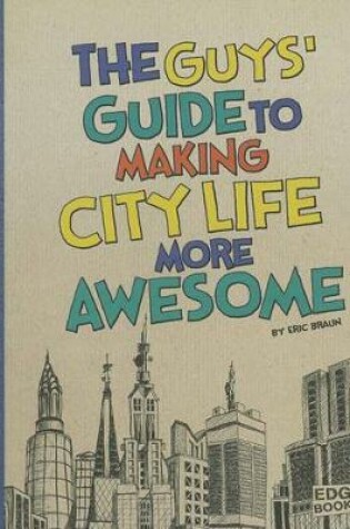 Cover of The Guys' Guide to Making City Life More Awesome