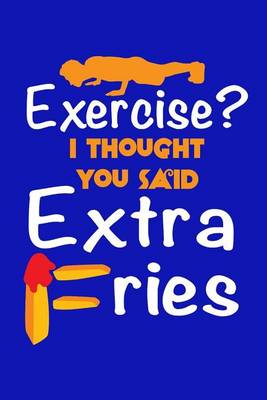 Book cover for Exercise? I Thought You Said Extra Fries