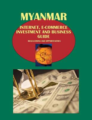 Cover of Myanmar Internet, E-Commerce Investment and Business Guide - Regulations and Opportunities