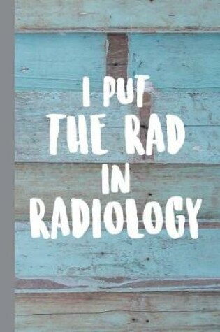 Cover of I Put the Rad in Radiology