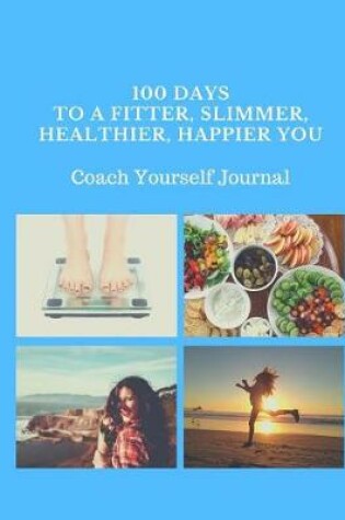 Cover of 100 Days to a Fitter, Slimmer, Healthier, Happier You